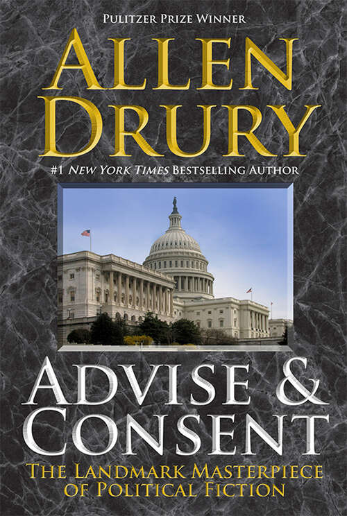 Book cover of Advise & Consent: The Landmark Masterpiece of Political Fiction