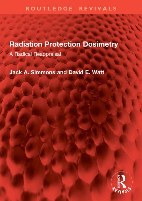 Book cover of Radiation Protection Dosimetry: A Radical Reappraisal (1) (Routledge Revivals)