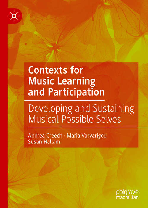Contexts for Music Learning and Participation: Developing and Sustaining Musical Possible Selves
