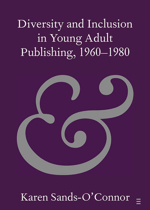 Diversity and Inclusion in Young Adult Publishing, 1960–1980 (Elements in Publishing and Book Culture)