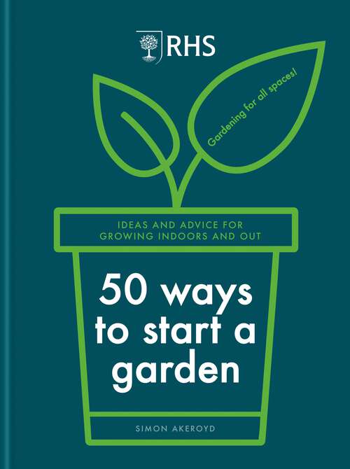 Book cover of RHS 50 Ways to Start a Garden: Ideas and Inspiration for Growing Indoors and Out