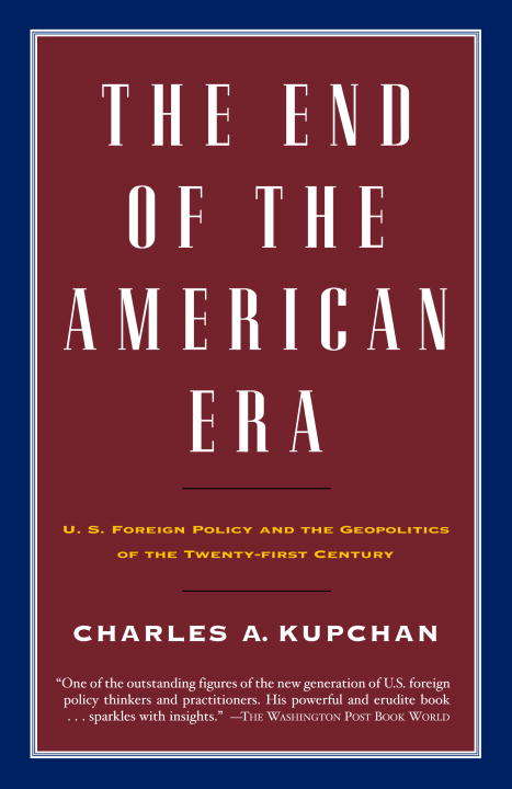 Book cover of The End of the American Era: U. S. Foreign Policy and the Geopolitics of the Twenty-first Century