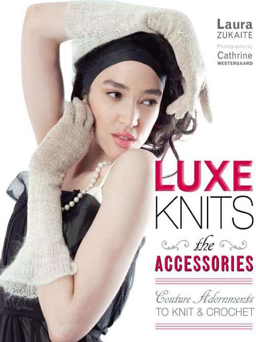 Book cover of Luxe Knits: Couture Adornments to Knit & Crochet
