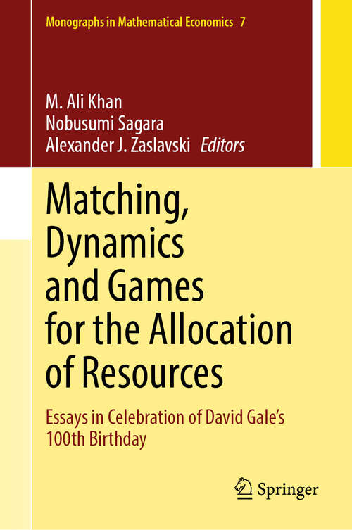 Book cover of Matching, Dynamics and Games for the Allocation of Resources: Essays in Celebration of David Gale’s 100th Birthday (Monographs in Mathematical Economics #7)