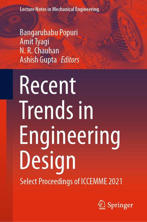 Recent Trends in Engineering Design: Select Proceedings of ICCEMME 2021 (Lecture Notes in Mechanical Engineering)