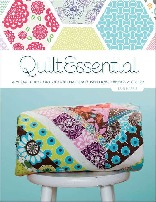 Book cover of QuiltEssential: A Visual Directory of Contemporary Patterns, Fabrics & Colors