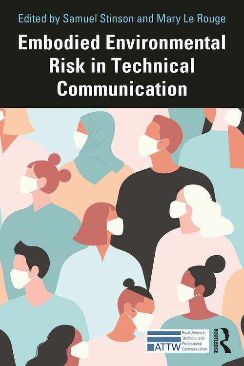 Embodied Environmental Risk in Technical Communication: Problems and Solutions Toward Social Sustainability (ATTW Series in Technical and Professional Communication)