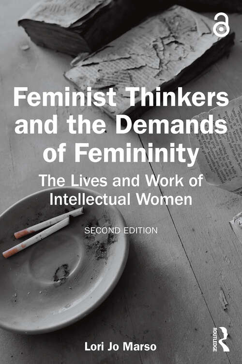 Book cover of Feminist Thinkers and the Demands of Femininity: The Lives and Work of Intellectual Women (2)