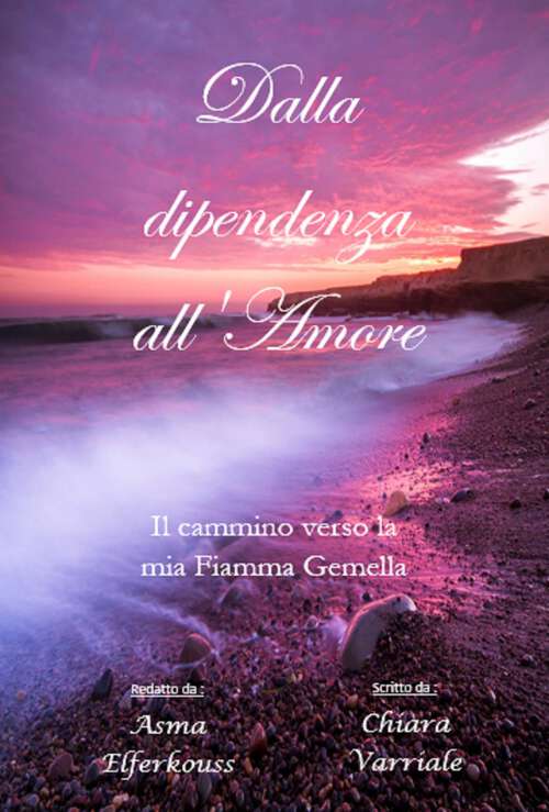 Book cover of Dalla dipendenza all'Amore: Il cammino verso la mia Fiamma Gemella