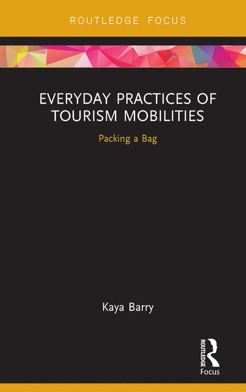 Book cover of Everyday Practices of Tourism Mobilities: Packing a Bag (Routledge Advances in Tourism and Anthropology)