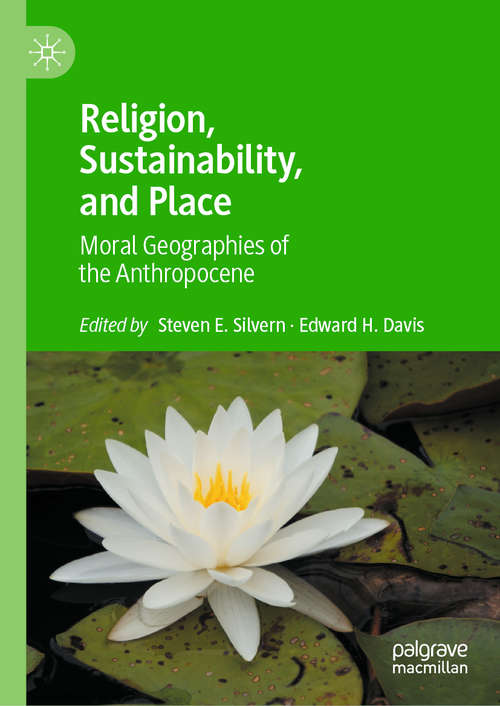Book cover of Religion, Sustainability, and Place: Moral Geographies of the Anthropocene (1st ed. 2021)
