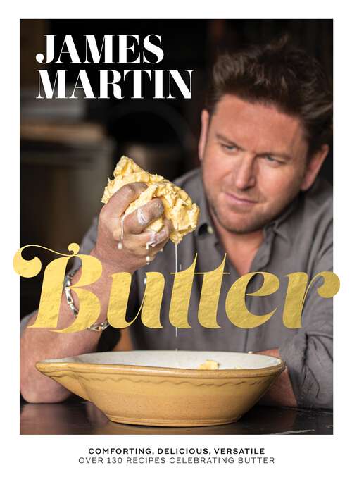 Book cover of Butter: Comforting, Delicious, Versatile - Over 130 Recipes Celebrating Butter