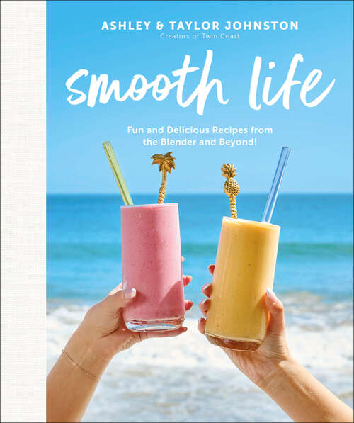Book cover of Smooth Life: Fun and Delicious Recipes from the Blender and Beyond!: A Cookbook