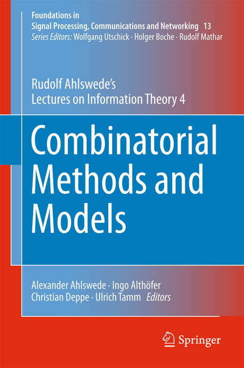 Combinatorial Methods and Models: Rudolf Ahlswede’s Lectures on Information Theory 4 (Foundations in Signal Processing, Communications and Networking #13)