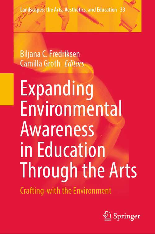 Book cover of Expanding Environmental Awareness in Education Through the Arts: Crafting-with the Environment (1st ed. 2022) (Landscapes: the Arts, Aesthetics, and Education #33)