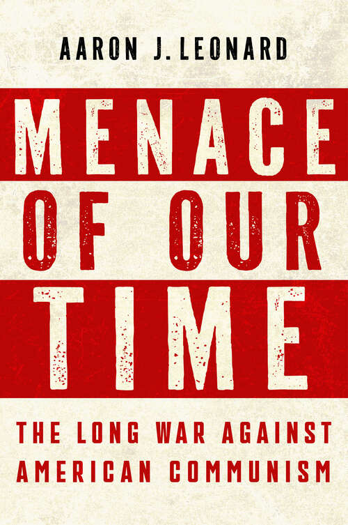 Book cover of Menace of Our Time: The Long War Against American Communism
