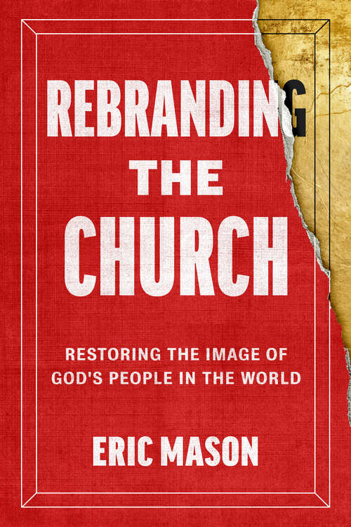 Book cover of Rebranding the Church: Restoring the Image of God's People in the World