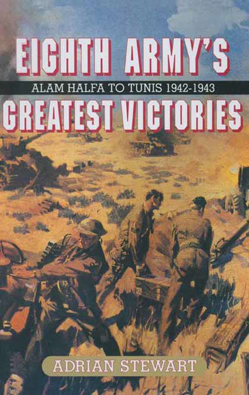 Book cover of Eighth Army's Greatest Victories: Alam Halfa to Tunis 1942–1943