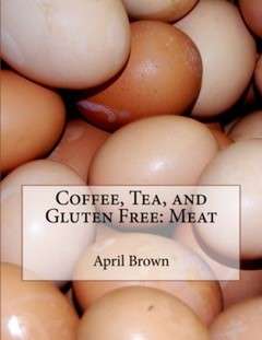 Coffee, Tea, And Gluten Free: Meat (Volume #3)