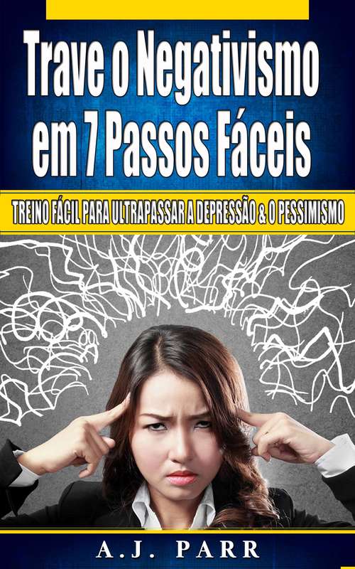 Book cover of Trave o Negativismo em 7 Passos Fáceis: Treino fácil para ultrapassar a depressão & o pessimismo
