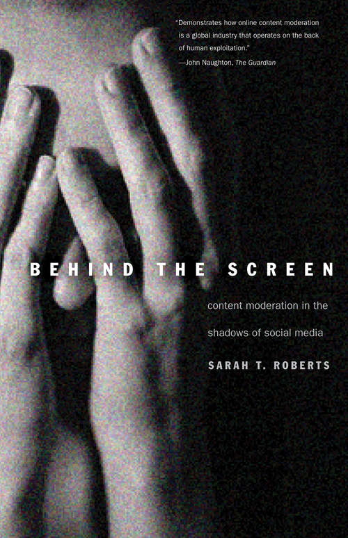 Book cover of Behind the Screen: Content Moderation in the Shadows of Social Media
