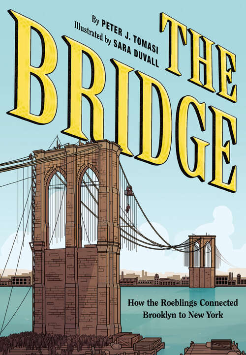 Book cover of The Bridge: How the Roeblings Connected Brooklyn to New York