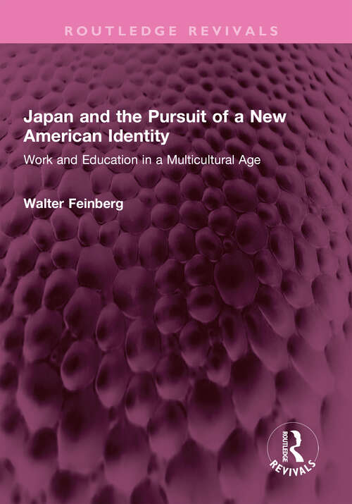 Book cover of Japan and the Pursuit of a New American Identity: Work and Education in a Multicultural Age (Routledge Revivals)