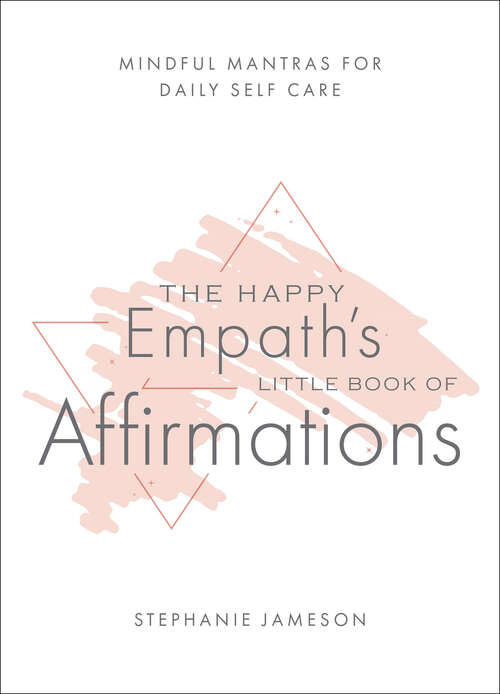Book cover of The Happy Empath's Little Book of Affirmations: Mindful Mantras for Daily Self-Care