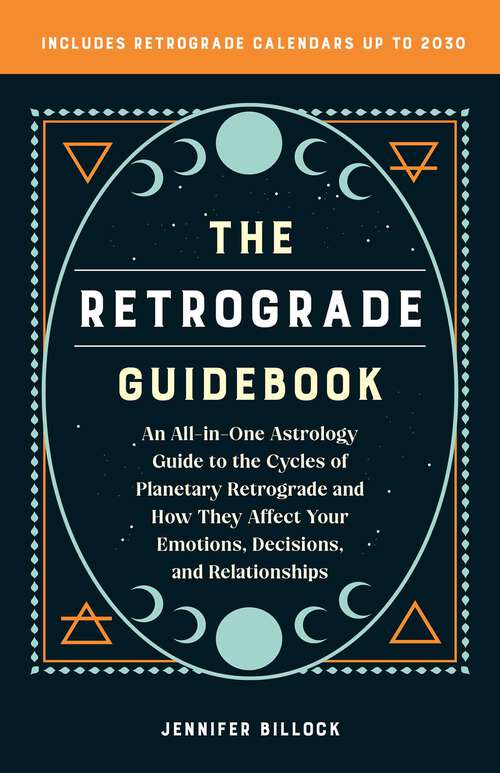 Book cover of The Retrograde Guidebook: An All-in-One Astrology Guide to the Cycles of Planetary Retrograde and How They Affect Your Emotions, Decisions, and Relationships