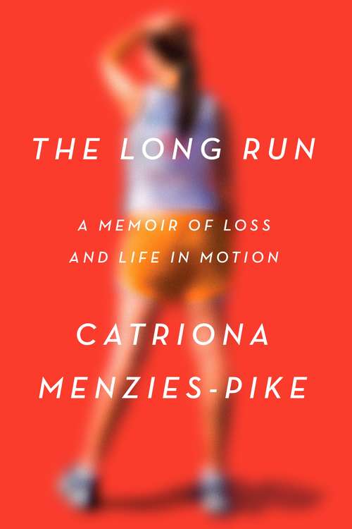 Book cover of The Long Run: A Memoir of Loss and Life in Motion