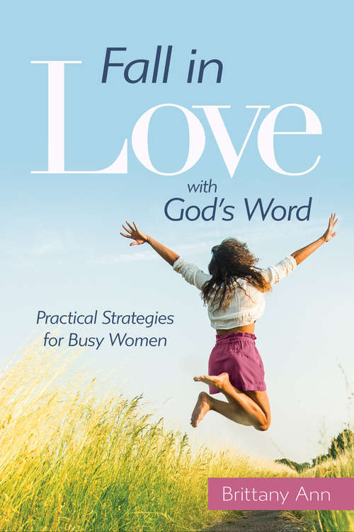 Book cover of Fall in Love with God's Word: Practical Strategies for Busy Women