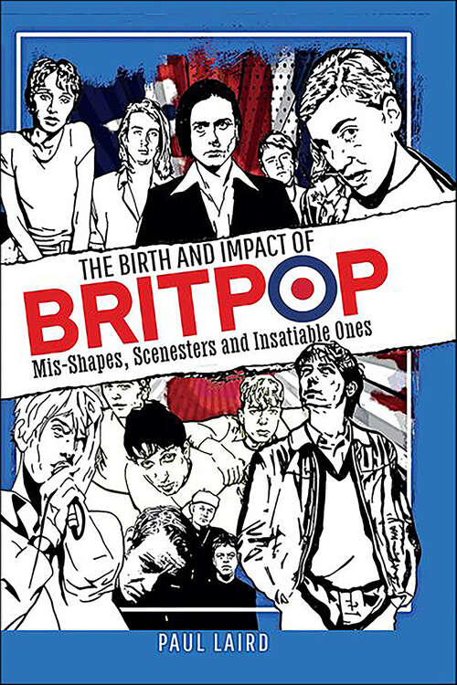 Book cover of The Birth and Impact of Britpop: Mis-Shapes, Scenesters and Insatiable Ones