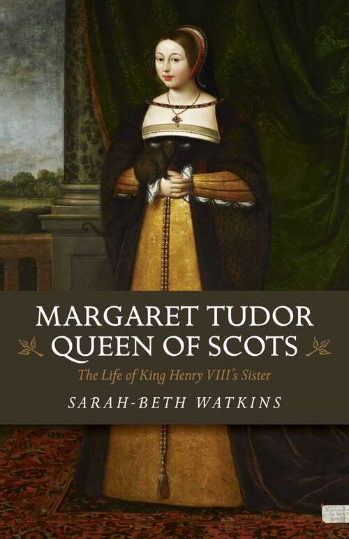 Book cover of Margaret Tudor, Queen of Scots: The Life of King Henry VIII's Sister