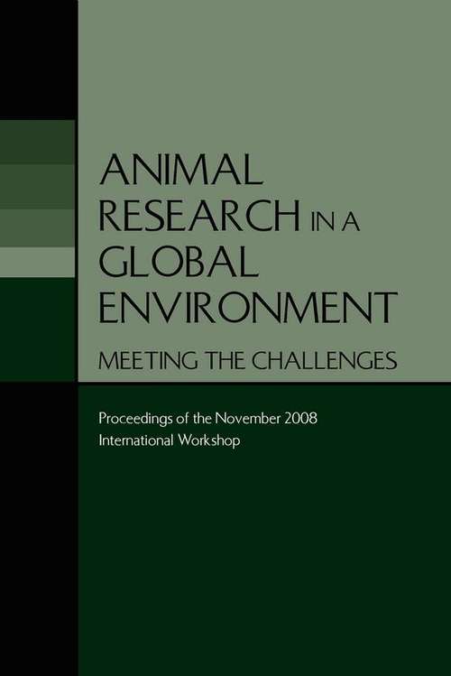 Book cover of Animal Research in a Global Environment: Meeting the Challenges: Proceedings of the November 2008 International Workshop