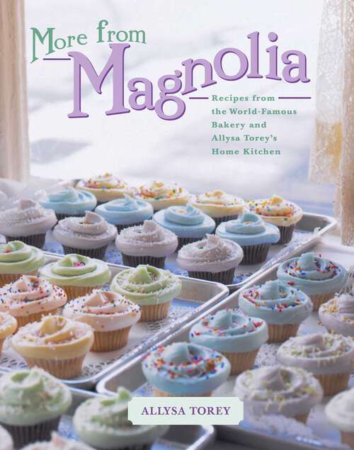 Book cover of More From Magnolia: Recipes from the World Famous Bakery and Allysa To