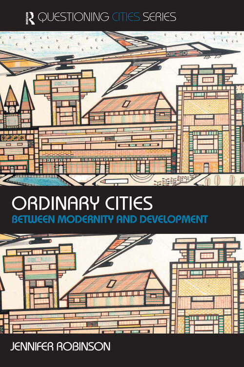 Ordinary Cities: Between Modernity and Development (Questioning Cities)