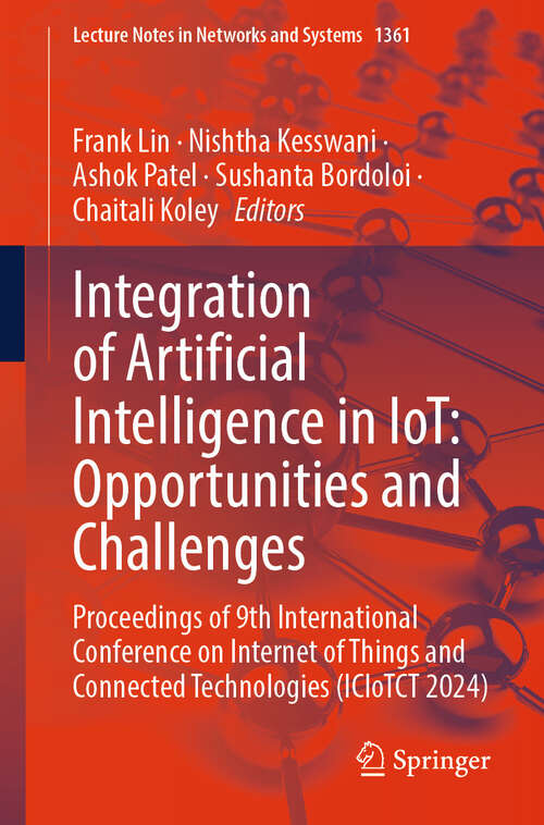 Book cover of Integration of Artificial Intelligence in IoT: Proceedings of 9th International Conference on Internet of Things and Connected Technologies (ICIoTCT 2024) (Lecture Notes in Networks and Systems #1361)