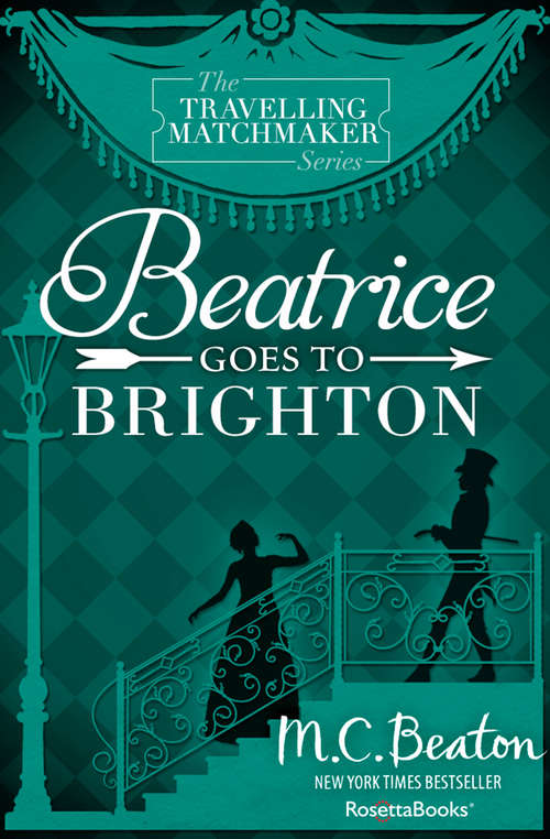 Book cover of Beatrice Goes to Brighton: A Novel Of Regency England - Being The Fourth Volume Of The Traveling Matchmaker (Digital Original) (The Travelling Matchmaker Series #4)
