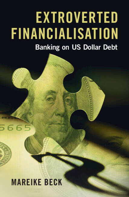 Book cover of Extroverted Financialisation: Banking on US Dollar Debt (Studies in Macroeconomic History)