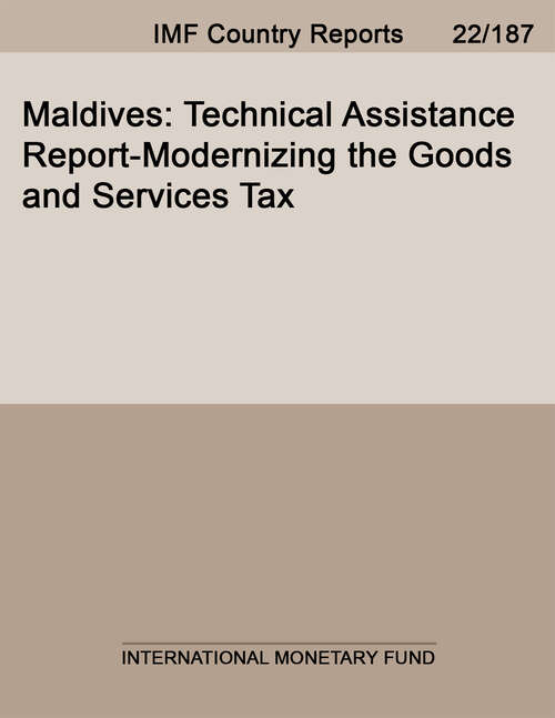 Book cover of Maldives: Technical Assistance Report-Modernizing the Goods and Services Tax (Imf Staff Country Reports)