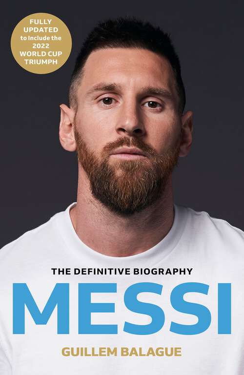 Book cover of Messi: The must-read biography of the World Cup champion, now fully updated (Guillem Balague's Books)