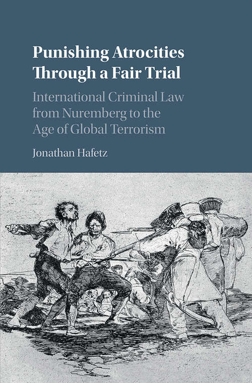 Book cover of Punishing Atrocities through a Fair Trial: International Criminal Law From Nuremberg To The Age Of Global Terrorism