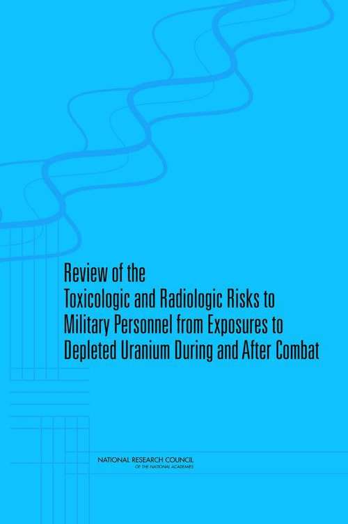 Book cover of Review of the Toxicologic and Radiologic Risks to Military Personnel from Exposures to Depleted Uranium During and After Combat