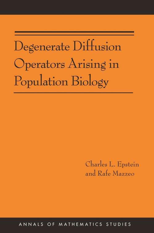 Book cover of Degenerate Diffusion Operators Arising in Population Biology (Annals of Mathematics Studies #185)