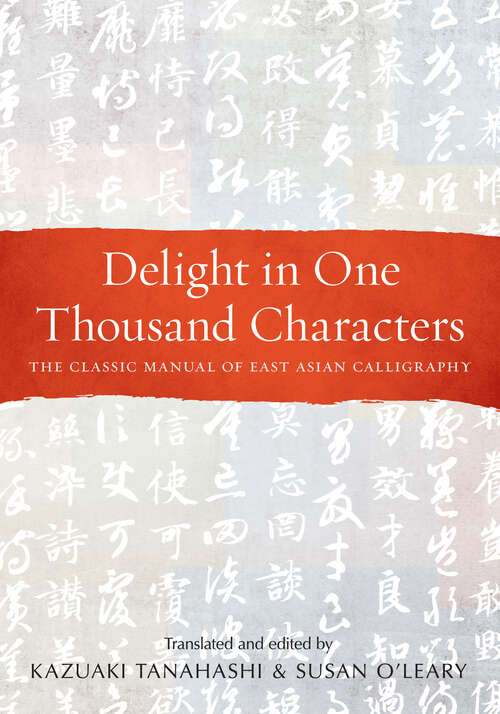 Delight in One Thousand Characters: The Classic Manual of East Asian Calligraphy