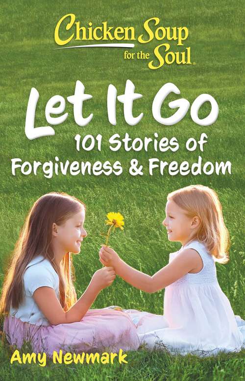 Book cover of Chicken Soup for the Soul: 101 Stories about Forgiveness and Freedom