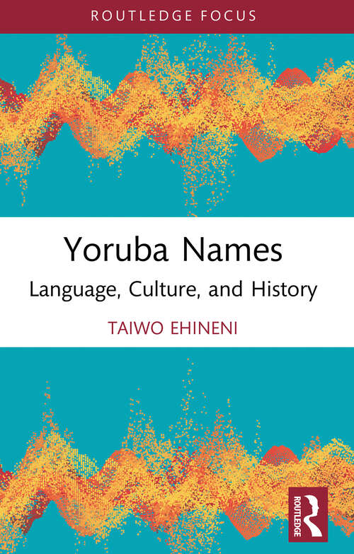 Book cover of Yoruba Names: Language, Culture, and History (1) (Routledge Studies in the Modern History of Africa)