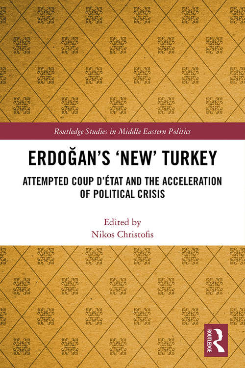 Book cover of Erdoğan’s ‘New’ Turkey: Attempted Coup d’état and the Acceleration of Political Crisis (Routledge Studies in Middle Eastern Politics)
