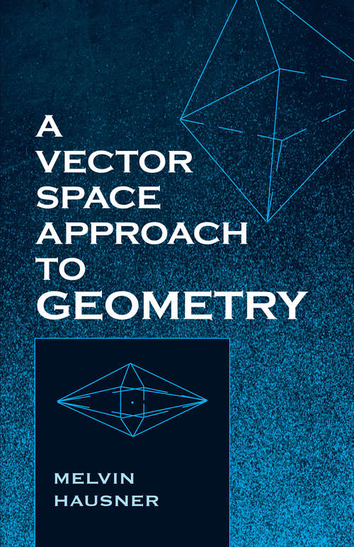 A Vector Space Approach to Geometry