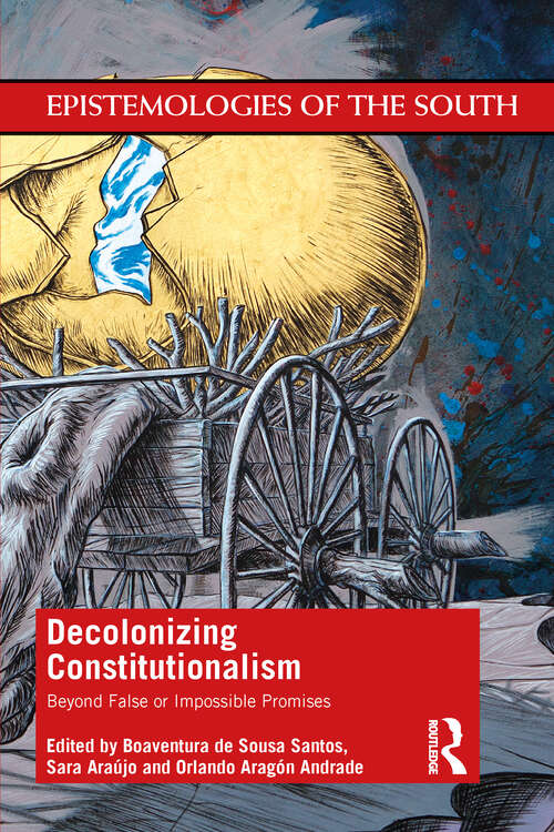 Book cover of Decolonizing Constitutionalism: Beyond False or Impossible Promises (Epistemologies of the South)